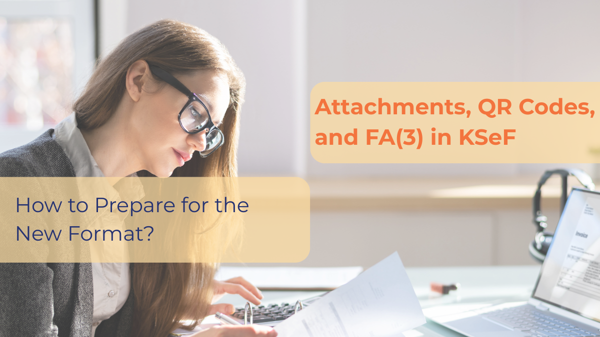 Attachments, QR codes, and FA(3) in KSeF – how to prepare for the new format?